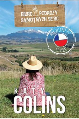 Okładka książki Kierunek : Chile / Katy Colins ; tłumaczenie Elżbieta Regulska-Chlebowska.