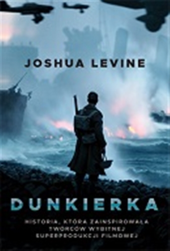 Okładka książki Dunkierka / Joshua Levine ; tłumaczenie Leszek Stafiej.