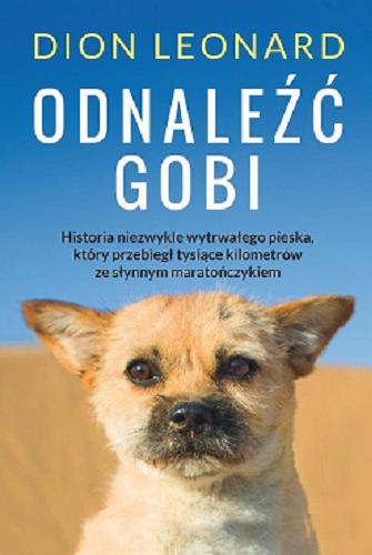 Okładka książki Odnaleźć Gobi / Dion Leonard przy współpracy Craiga Borlase`a ; tłumaczenie Alina Patkowska.