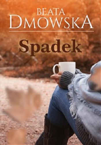 Okładka książki Spadek / Beata Dmowska.