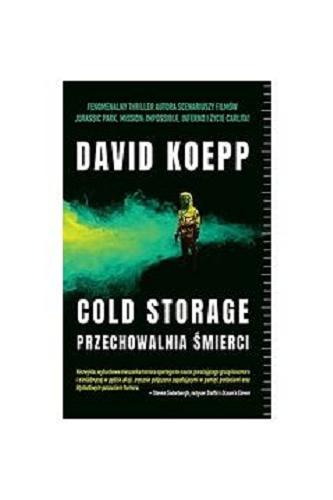 Okładka książki Cold Storage : przechowalnia śmierci / David Koepp ; tłumaczenie Danuta Fryzowska.