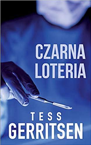 Okładka książki Czarna loteria / Tess Gerritsen;tłumaczenie Monika Krasucka.