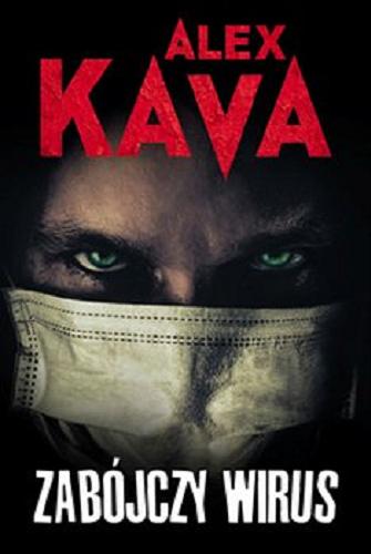 Okładka książki Zabójczy wirus / Alex Kava ; [tłumaczenie Katarzyna Ciążyńska].
