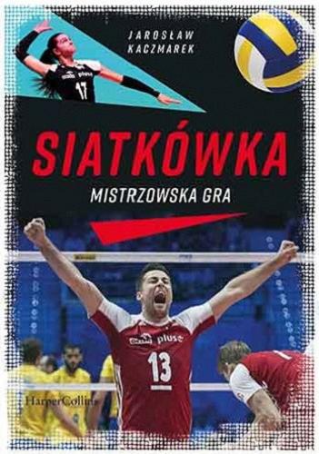 Okładka książki Siatkówka : mistrzowska gra / Jarosław Kaczmarek.