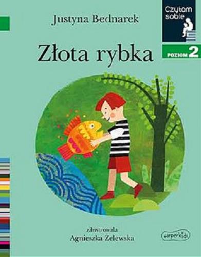 Okładka książki Złota rybka / Justyna Bednarek ; zilustrowała Agnieszka Żelewska.