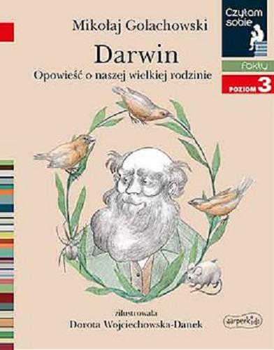 Okładka książki Darwin : opowieść o naszej wielkiej rodzinie / Mikołaj Golachowski ; zilustrowała Dorota Wojciechowska-Danek.