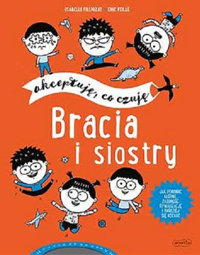 Okładka książki Bracia i siostry : akceptuję, co czuję / Isabelle Filliozat, Éric Veillé ; tłumaczenie Anna Wolna.