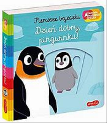 Okładka  Dzień dobry, pingwinku! / zilustrowała Nathalie Choux ; tłumaczenie: Katarzyna Grzyb.
