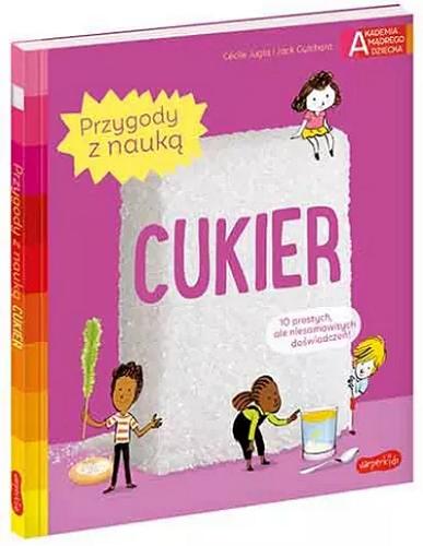 Okładka książki Cukier / tekst: Cécile Jugla, Jack Guichard ; ilustracje: Laurent Simon ; przekład: Katarzyna Grzyb.
