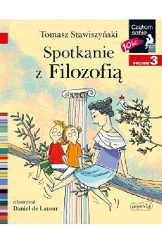 Okładka książki Spotkanie z Filozofią / Tomasz Stawiszyński ; zilustrował Daniel de Latour.