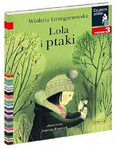 Okładka książki Lola i ptaki / Wioletta Grzegorzewska ; zilustrowała Joanna Rusinek.