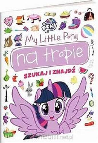 Okładka książki My Little Pony na tropie : szukaj i znajdź.
