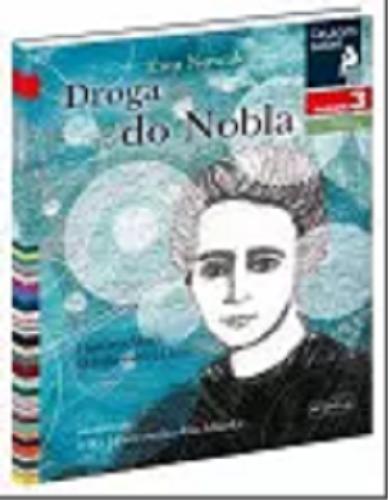 Okładka książki Droga do Nobla : historia Marii Skłodowskiej-Curie / Ewa Nowak ; zilustrowała Nika Jaworowska-Duchlińska.