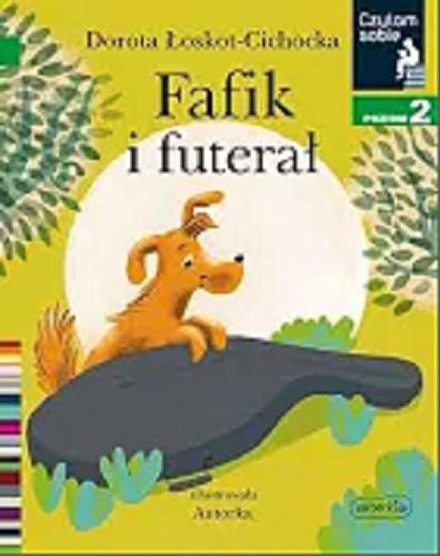 Okładka książki Fafik i futerał / Dorota Łoskot Cichocka ; zilustrowała Autorka.