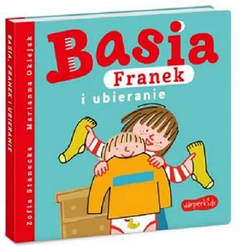 Okładka książki Basia, Franek i ubieranie / Zofia Stanecka, Marianna Oklejak.