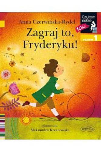 Okładka książki Zagraj to, Fryderyku! / Anna Czerwińska-Rydel ; zilustrowała Aleksandra Krzanowska.
