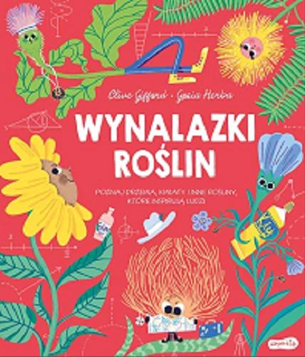 Okładka  Wynalazki roślin : poznaj drzewa, kwiaty i inne rośliny, które inspirują ludzi / Clive Gifford, Gosia Herba ; przekład Wojciech Mikołuszko.