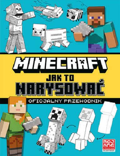 Okładka książki Minecraft : jak to narysować : oficjalny podręcznik / [illustrations by Joe McLaren ; tłumaczenie: Anna Hikiert] ; Mojang Studios.
