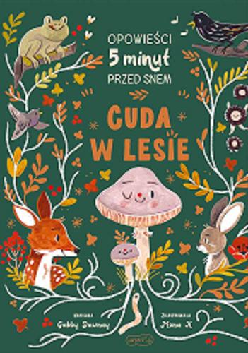 Okładka  Cuda w lesie : opowieści 5 minut przed snem / tekst Gabby Danway ; ilustracje Mona K ; przekład Kasia Huzar-Czub.