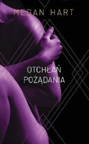 Okładka książki Otchłań pożądania / Megan Hart ; przełożyła Małgorzata Hesko-Kołodzińska.