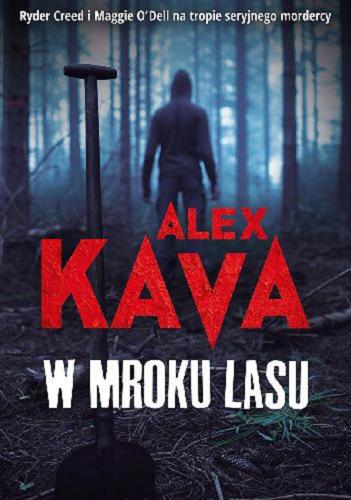 Okładka książki W mroku lasu / Alex Kava ; tłumaczenie Katarzyna Ciążyńska.