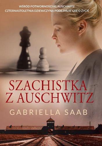 Okładka książki Szachistka z Auschwitz / Gabriella Saab ; przełożyła Barbara Budzianowska-Budrecka.