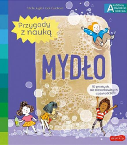 Okładka książki Mydło / tekst: Cécile Jugla, Jack Guichard ; ilustracje: Laurent Simon ; [przekład Katarzyna Grzyb].