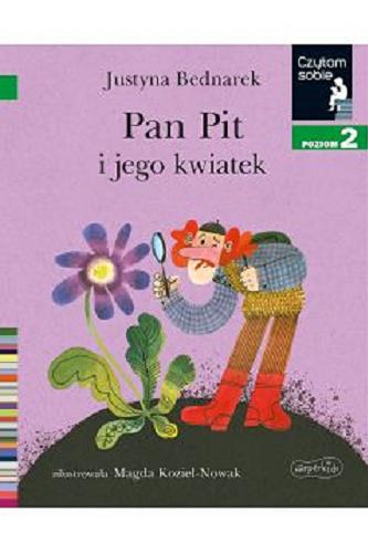 Okładka książki Pan Pit i jego kwiatek / Justyna Bednarek ; zilustrowała Magda Kozieł-Nowak.