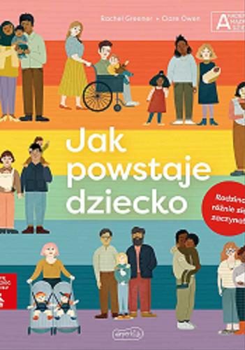 Okładka  Jak powstaje dziecko / [text by] Rachel Greener ; [illustrations] Clare Owen ; przekład Agata Kozłowska
