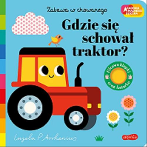 Okładka książki Gdzie się schował traktor? / [ilustracje] Ingela P. Arrhenius ; [tłumaczenie: Katarzyna Moga].