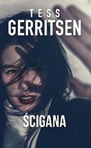 Okładka książki Ścigana / Tess Gerritsen ; przekład Maria Świderska.