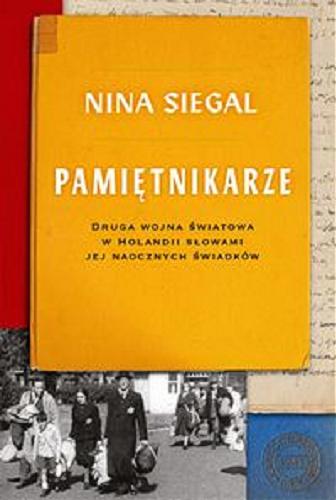 Okładka książki Pamiętnikarze : druga wojna światowa w Holandii słowami jej naocznych świadków / Nina Siegal ; przełożyła Dagmara Budzbon-Szymańska.