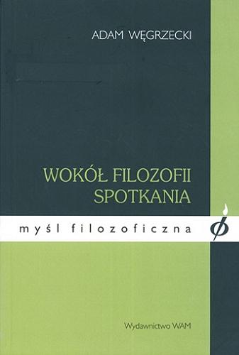 Okładka książki Wokół filozofii spotkania / Adam Węgrzecki.