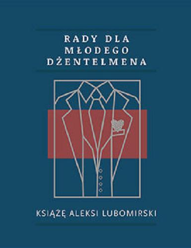 Okładka książki Rady dla młodego dżentelmena / Alexi Lubomirski ; przekład Maria Zawadzka.