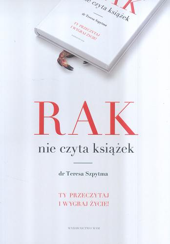 Okładka książki Rak nie czyta książek / dr Teresa Szpytma.