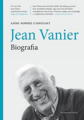 Okładka książki Jean Vanier : biografia / Anne-Sophie Constant ; przekład Katarzyna i Piotr Wierzchosławscy.