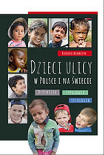 Okładka książki Dzieci ulicy w Polsce i na świecie : definicja, typologia, etiologia / Barbara Adamczyk.