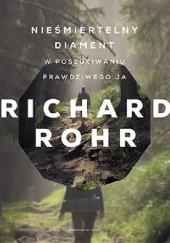 Okładka książki Nieśmiertelny diament : w poszukiwaniu prawdziwego ja / Richard Rohr ; przekład Marek Chojnacki.