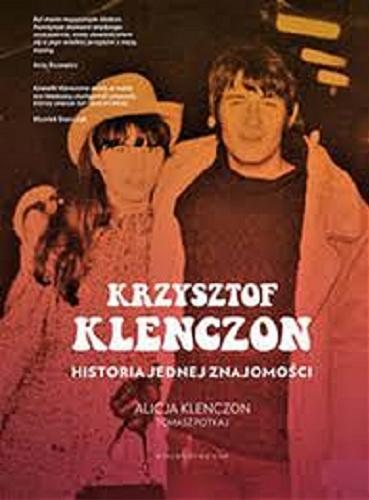 Okładka książki Krzysztof Klenczon : historia jednej znajomości / Alicja Klenczon, Tomasz Potkaj.