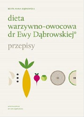 Okładka książki Dieta warzywno-owocowa dr Ewy Dąbrowskiej : przepisy / Beata Anna Dąbrowska ; wprowadzenie Ewa Dąbrowska.