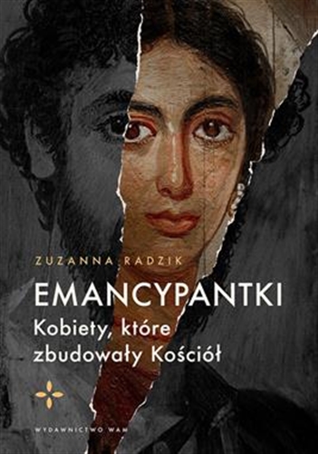 Okładka książki Emancypantki : kobiety, które zbudowały Kościół / Zuzanna Radzik.