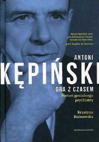 Okładka książki Antoni Kępiński : gra z czasem / Krystyna Rożnowska.