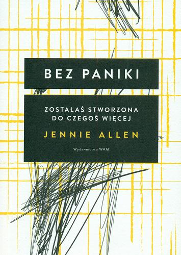 Okładka książki Bez paniki : zostałaś stworzona do czegoś więcej / Jennie Allen ; przełożyła Lucyna Wierzbowska.