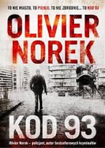 Okładka książki Kod 93 / Olivier Norek ; przełożyła Joanna Polachowska.