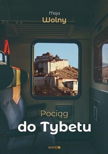 Okładka książki Pociąg do Tybetu / Maja Wolny.