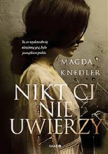 Okładka książki Nikt ci nie uwierzy / Magda Knedler.