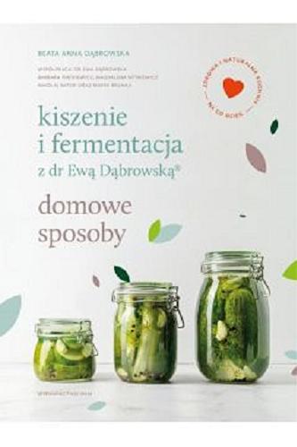 Okładka książki  Kiszenie i fermentacja z dr Ewą Dąbrowską : domowe sposoby  6