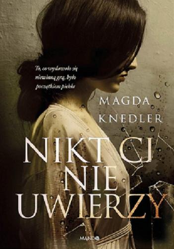 Okładka książki Nikt ci nie uwierzy / Magda Knedler.