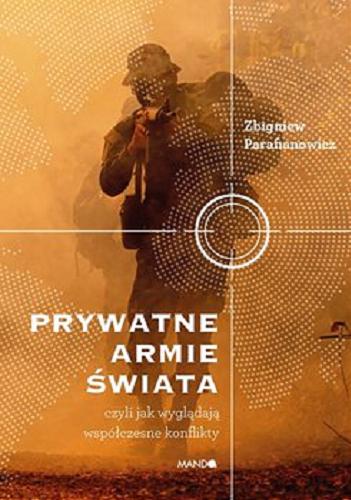 Okładka książki Prywatne armie świata : czyli Jak wyglądają współczesne konflikty / Zbigniew Parafianowicz.