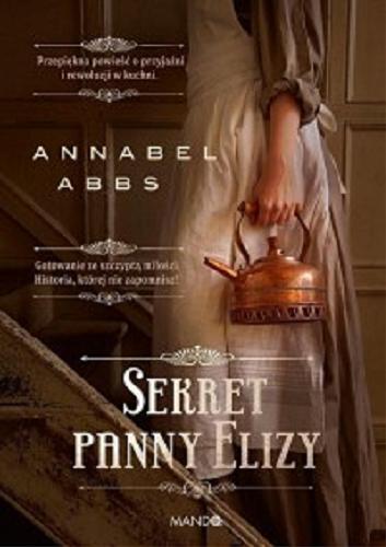 Okładka książki Sekret panny Elizy / Annabel Abbs ; przełożyła Joanna Kozak.